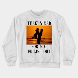 Thanks dad for not puling out Crewneck Sweatshirt